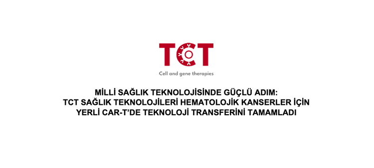TCT Basın Bildirisi | Milli Sağlık Hamlesi: TCT Sağlık, Yerli CAR-T Üretimi İçin Teknoloji Transferini Tamamladı